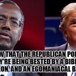 Republican leaders are not political | 2ND-HAND TALK; YOU KNOW THAT THE REPUBLICAN POLITICIANS SUCK, IF THEY'RE BEING BESTED BY A BIBLE-THUMPING NEUROSURGEON, AND AN EGOMANIACAL BUSINESSMAN. | image tagged in carson trump,ego,politicians,suck,conservatives,primary | made w/ Imgflip meme maker