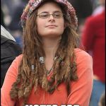 Hippie | SAYS DONALD TRUMP IS A LIAR; VOTES FOR HILARY | image tagged in hippie | made w/ Imgflip meme maker