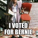 The jerk all I need | I VOTED FOR BERNIE | image tagged in the jerk all i need | made w/ Imgflip meme maker