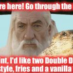 This is me getting picked up at LAX when I visit family and friends in SoCal..... | Great, we're here! Go through the drive-thru. Ok varmint, I'd like two Double Doubles Aminal style, fries and a vanilla shake! | image tagged in gandalf groundhog,gandalf,memes,funny memes,front page | made w/ Imgflip meme maker