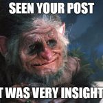 trolls | SEEN YOUR POST; THAT WAS VERY INSIGHTFULL | image tagged in trolls | made w/ Imgflip meme maker