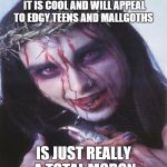 No Dani Filth....insulting Jesus is not cool | INSULTS JESUS BECAUSE HE THINKS IT IS COOL AND WILL APPEAL TO EDGY TEENS AND MALLGOTHS; IS JUST REALLY A TOTAL MORON | image tagged in dani filth,memes,goth memes,meme,no just no,cradle of filth | made w/ Imgflip meme maker