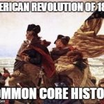 Common Core History | AMERICAN REVOLUTION OF 1800; COMMON CORE HISTORY | image tagged in common core history | made w/ Imgflip meme maker