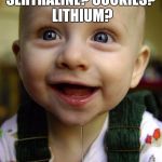 Baby drool | SERTRALINE? COOKIES? LITHIUM? | image tagged in baby drool | made w/ Imgflip meme maker