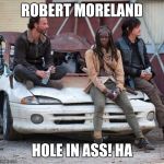 The Walking Dead | ROBERT MORELAND; HOLE IN ASS! HA | image tagged in the walking dead | made w/ Imgflip meme maker