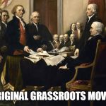 Founding Fathers | THE ORIGINAL GRASSROOTS MOVEMENT | image tagged in founding fathers | made w/ Imgflip meme maker