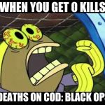 CHOCLATE | WHEN YOU GET 0 KILLS; 40 DEATHS ON COD: BLACK OPS III | image tagged in choclate | made w/ Imgflip meme maker