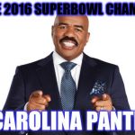 Steve Harvey Super Bowl Panthers | AND THE 2016 SUPERBOWL CHAMPS ARE:; THE CAROLINA PANTHERS | image tagged in steve harvey,super bowl | made w/ Imgflip meme maker
