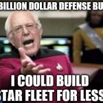 Bernie Picard | 608 BILLION DOLLAR DEFENSE BUDGET; I COULD BUILD STAR FLEET FOR LESS | image tagged in bernie picard | made w/ Imgflip meme maker