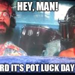 cheech and chong | HEY, MAN! WE HEARD IT'S POT LUCK DAY TODAY! | image tagged in cheech and chong | made w/ Imgflip meme maker