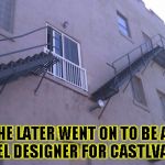 sup architecture  | HE LATER WENT ON TO BE A LEVEL DESIGNER FOR CASTLVANIA | image tagged in sup architecture | made w/ Imgflip meme maker