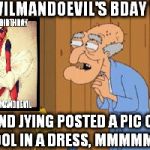 Herbert Perving Deadpool | IT'S EVILMANDOEVIL'S BDAY TODAY; AND JYING POSTED A PIC OF DEADPOOL IN A DRESS, MMMMMMMMM | image tagged in herbert perving deadpool | made w/ Imgflip meme maker
