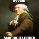 Ain't no Thang. .....but a chicken wing. | THERE BEITH NOUGHT; SAVE THE FEATHERED APPENDAGE OF A FOWL | image tagged in joseph ducreux,chicken joke,wings | made w/ Imgflip meme maker