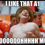 Waterboy | I LIKE THAT A1; SOOOOOOOOHHHHH MUCH! | image tagged in waterboy | made w/ Imgflip meme maker