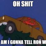 spiderman car | OH SHIT; WHAT AM I GONNA TELL RON WESSLY | image tagged in spiderman car | made w/ Imgflip meme maker