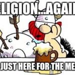 hagar | RELIGION...AGAIN? I'M JUST HERE FOR THE MEAD! | image tagged in hagar | made w/ Imgflip meme maker