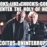Looks like he's going to enter the holy of holies .. coitus uninterruptus. | LOOKS  LIKE  CHUCK'S  GOING  TO  ENTER  THE  HOLY  OF  HOLIES; . . .  COITUS  UNINTERRUPTUS. | image tagged in chucks blank,funny | made w/ Imgflip meme maker