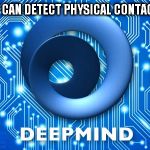 Did you feel me slap you? Can you identify what type of slap it was? | SOFTWARE THAT CAN DETECT PHYSICAL CONTACT AND RESPOND | image tagged in artificial intelligence,deep mind,google,memes,computers | made w/ Imgflip meme maker
