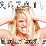 Blonde | 1, 3, 5, 7, 9, 11, 13; I LITERALLY CAN'T EVEN | image tagged in blonde | made w/ Imgflip meme maker