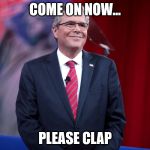 Jeb Bush Man of the peple | COME ON NOW... PLEASE CLAP | image tagged in jeb bush man of the peple | made w/ Imgflip meme maker