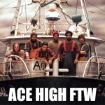 The Perfect Storm | ACE HIGH FTW | image tagged in the perfect storm | made w/ Imgflip meme maker