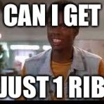 chris rock | CAN I GET; JUST 1 RIB | image tagged in chris rock | made w/ Imgflip meme maker