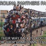 PanthersBandwagon | CAROLINA PANTHERS FANS; ON THEIR WAY BACK TO ROOTING FOR THEIR HOMETOWN TEAMS | image tagged in panthersbandwagon | made w/ Imgflip meme maker