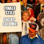 Himym-Barney Sign | FINALE STILL; SUCKS 
CALL ME! | image tagged in himym-barney sign | made w/ Imgflip meme maker