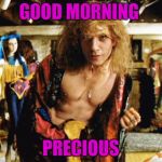 Buffalo Bill  Good morning | GOOD MORNING; PRECIOUS | image tagged in buffalo bill  good morning | made w/ Imgflip meme maker