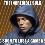 Good Ole Cam... | THE INCREDIBLE SULK COMING SOON TO LOSE A GAME NEAR YOU | image tagged in cam newton sulk,carolina panthers,cam newton | made w/ Imgflip meme maker