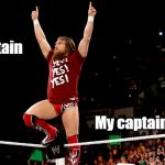 Daniel Bryan | Oh captain; My captain | image tagged in daniel bryan | made w/ Imgflip meme maker