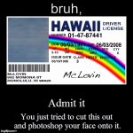 Hawaii ID | bruh, | image tagged in hawaii id,hawaii,driver,license,funny,criminal | made w/ Imgflip meme maker