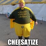 Awkward Cheseball Man | CHEESATIZE ME CAP'N | image tagged in awkward cheseball man | made w/ Imgflip meme maker