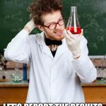 EPA standard resting | THIS EPA LEAD TEST ON FLINT WATER COULD BE WORSE. LET'S REPORT THE RESULTS 'SLIGHTLY PINK'. | image tagged in stupid scientist,epa,flint,water test,lead poisoning | made w/ Imgflip meme maker