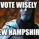 No vote is a vote for the winner. | VOTE WISELY; NEW HAMPSHIRE! | image tagged in holy grail,primary,new hampshire,vote | made w/ Imgflip meme maker