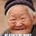 What is 69 Grandma? | I TOLD MY GRANDSON THAT HE WAS OLD ENOUGH NOW TO LEARN THTE CHINESE WORDS FOR "69"; HE ASKED ME WHAT IT WAS AND I SAID: TOO CAN CHEW | image tagged in chinese lady,69 | made w/ Imgflip meme maker