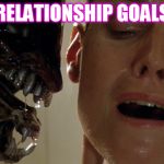 Happy Valentines day! | RELATIONSHIP GOALS | image tagged in alien 3 hydra,relationship goals | made w/ Imgflip meme maker