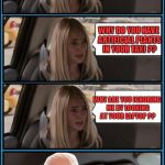 Who is it? | I'M PREGNANT WITH YOUR BABY !!! WHY DO YOU HAVE ARTIFICIAL PLANTS IN YOUR TAXI ?? WHY ARE YOU IGNORING ME BY LOOKING AT YOUR LAPTOP ?? | image tagged in harold driving,memes | made w/ Imgflip meme maker