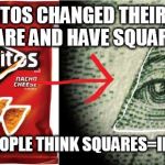 This would also work for circles and hexagons most likely lol | IF DORITOS CHANGED THEIR SHAPE TO SQUARE AND HAVE SQUARE CHIPS; WOULD PEOPLE THINK SQUARES=ILLUMINATI | image tagged in doritos illuminati | made w/ Imgflip meme maker