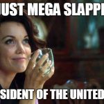 Mellie Grant | I JUST MEGA SLAPPED; THE PRESIDENT OF THE UNITED STATES | image tagged in mellie grant | made w/ Imgflip meme maker