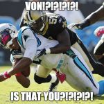 Cam Newton | VON!?!?!?!?! IS THAT YOU?!?!?!?! | image tagged in cam newton | made w/ Imgflip meme maker