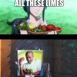 bubuki buranki fire emblem meme | I MANAGED TO CARRY ALL THESE LIMES; THERE'S NO WAY!!!! | image tagged in bubuki buranki fire emblem meme | made w/ Imgflip meme maker