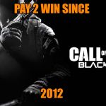 Call of duty  | PAY 2 WIN SINCE; 2012 | image tagged in call of duty | made w/ Imgflip meme maker