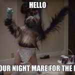 Puppy-Monkey-Baby | HELLO; ILL BE YOUR NIGHT MARE FOR THE EVENING | image tagged in puppy-monkey-baby | made w/ Imgflip meme maker