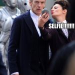 DOCTOR WHO | SELFIE!!!!!!! | image tagged in doctor who | made w/ Imgflip meme maker