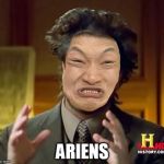 Aliens | ARIENS | image tagged in ancient aliens | made w/ Imgflip meme maker