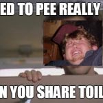 Rob Schnieder Bathroom | "I NEED TO PEE REALLY BAD, SO CAN YOU SHARE TOILETS?" | image tagged in rob schnieder bathroom | made w/ Imgflip meme maker