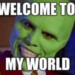 mask | WELCOME TO; MY WORLD | image tagged in mask | made w/ Imgflip meme maker