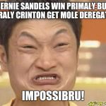 How do you win & get fewer delegates than the loser? Also epic battle with autocorrect | BERNIE SANDELS WIN PRIMALY BUT HIRRALY CRINTON GET MOLE DEREGATES? IMPOSSIBRU! | image tagged in impossibru | made w/ Imgflip meme maker