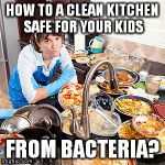 A Guide To clean kitchen safe for your Kids from Bacteria At Any Age | HOW TO A CLEAN KITCHEN SAFE FOR YOUR KIDS; FROM BACTERIA? | image tagged in a guide to clean kitchen safe for your kids from bacteria at any,house cleaning perth,house cleaning services perth,home cleanin | made w/ Imgflip meme maker